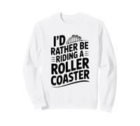 Je préfèrerais Faire Une Aventure Amusante en Montagnes Russes Sweatshirt