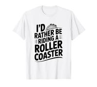 Je préfèrerais Faire Une Aventure Amusante en Montagnes Russes T-Shirt