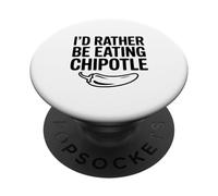 Je préfèrerais Manger du Chipotle pour Un Amateur de Cuisine drôle PopSockets PopGrip Adhésif