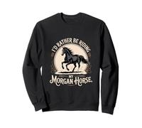 Je préfèrerais Monter Mon Cheval Morgan Horse Sweatshirt