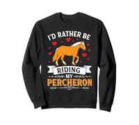 Je préfèrerais Monter Mon Percheron, Mon œuvre d'amour pour Les Chevaux Sweatshirt