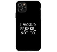 Je préférerais ne Pas Avoir de Dictons familiaux Amusants Coque pour iPhone 11 Pro Max