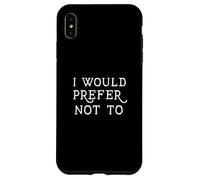 Je préférerais ne Pas Avoir de Dictons familiaux Amusants Coque pour iPhone XS Max