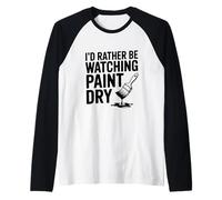 Je préfèrerais Regarder la Peinture sécher Manche Raglan