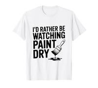 Je préfèrerais Regarder la Peinture sécher T-Shirt
