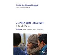 Je prendrai les armes s'il le faut... Tunisie, mon combat pour la liberté