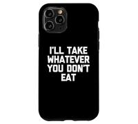 Je prendrai Tout ce Que tu ne manges Pas - Fun Saying Sarcastic Food Coque pour iPhone 11 Pro