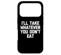 Je prendrai Tout ce Que tu ne manges Pas - Fun Saying Sarcastic Food Coque pour iPhone 17 Pro