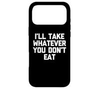 Je prendrai Tout ce Que tu ne manges Pas - Fun Saying Sarcastic Food Coque pour iPhone 17 Pro Max