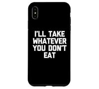 Je prendrai Tout ce Que tu ne manges Pas - Fun Saying Sarcastic Food Coque pour iPhone XS Max