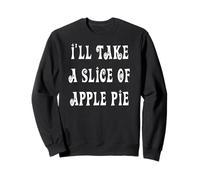 Je prendrai une tranche de tarte aux pommes Sweatshirt