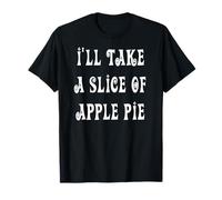 Je prendrai une tranche de tarte aux pommes T-Shirt