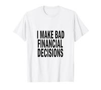 Je Prends de Mauvaises décisions financières Design Look T-Shirt
