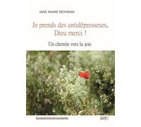 Je prends des antidépresseurs, Dieu Merci !: Un chemin vers la joie