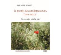 Je prends des antidépresseurs, Dieu Merci !: Un chemin vers la joie