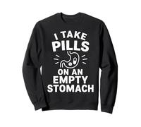 Je Prends des pilules à jeun, C'est drôle Sweatshirt