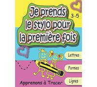 Je Prends le Stylo pour la Première Fois: Apprenons à Tracer des Lignes, les Formes et les Lettres, Cahier d'activités et de graphisme pour l'école maternelle.