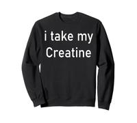 Je prends ma créatine Sweatshirt
