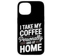 Je prends mon café personnellement et je prépare du café à la maison Coque pour iPhone 15