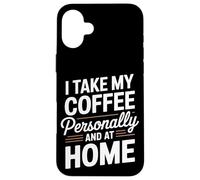 Je prends mon café personnellement et je prépare du café à la maison Coque pour iPhone 16 Plus