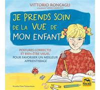Je prends soin de la vue de mon enfant Postures correctes et bien-être visuel pour favoriser un meilleur apprentissage - Roncagli Vittorio - Macro - broché - Guide