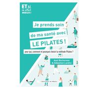 Je prends soin de ma santé avec le Pilates ! Pour qui, comment et pourquoi choisir la méthode Pilates ? - Sébastien Landry - In Press Eds - broché - Guide
