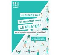 Je prends soin de ma santé avec le Pilates !: Pour qui, comment et pourquoi choisir la méthode Pilates ?