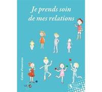 Je prends soin de mes relations Nathalie Francols (Auteur), Pascale Foulon (Illustration)