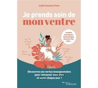 Je prends soin de mon ventre Découvrez ses vertus insoupçonnées pour retrouver bien-être et santé chaque jour ! - Judith Samama-Patte - Eyrolles - broché - Guide
