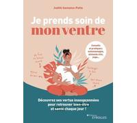 Je prends soin de mon ventre: Découvrez ses vertus insoupçonnées pour retrouver bien-être et santé chaque jour !