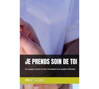 JE PRENDS SOIN DE TOI: Un voyage à travers le soin, l'humanité et la vocation infirmière