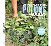 Je prépare mes potions pour le jardin: Purins, badigeons, traitements...