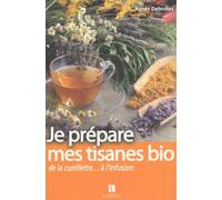 Je prépare mes tisanes bio : De la cueillette... à l'infusion