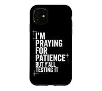 Je Prie pour la Patience, mais Vous êtes Tous en Train de la Tester, Christian Coque pour iPhone 11