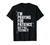 Je Prie pour la Patience, mais Vous êtes Tous en Train de la Tester, Christian T-Shirt