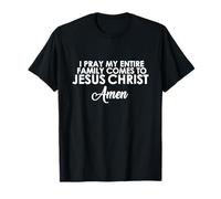 Je Prie pour Que ma Famille Vienne à Jésus-Christ. Amen T-Shirt