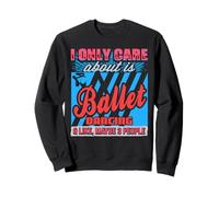 Je Privilégie Le Ballet À Presque Tout Le Monde Sweatshirt
