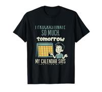Je procrastine Tellement Que Mon Calendrier Dit Demain T-Shirt
