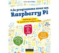 Je Programme Avec Un Raspberry Pi - Embarque Pour 10 Aventures Ludiques Avec Minecraft, Python Et Scratch