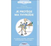 Je protège ma thyroide c'est malin Les solutions naturelles : alimentation, activité physique, automassages ... - Pierre Nys - Leduc S. - broché - Guide