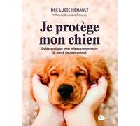 Je Protège Mon Chien - Guide Pratique Pour Mieux Comprendre La Santé De Mon Animal