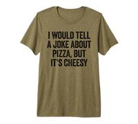 Je raconterais Une Blague sur la Pizza, mais C'est Une Blague ringarde pour Papa T-Shirt Haut de Gamme