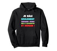 Je Rale Seulement Hier ajd Demain Humour râleur râleuse Sweat à Capuche
