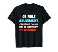 Je Rale Seulement Hier ajd Demain Humour râleur râleuse T-Shirt