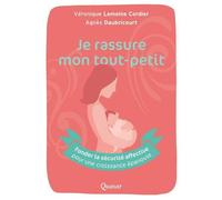 Je rassure mon tout-petit Fonder la sécurité affective pour une croissance épanouie - Véronique Lemoine Cordier - Quasar - broché - Guide