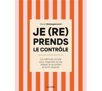 Je (re)prends le contrôle La méthode simple pour organiser sa vie, alléger son quotidien et enfin respirer - Mariel Le Blog de Néroli - Hachette Pratique - broché - Guide