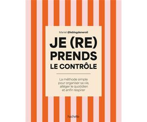 Je (re)prends le contrôle La méthode simple pour organiser sa vie, alléger son quotidien et enfin respirer - Mariel Le Blog de Néroli - Hachette Pratique - broché - Guide