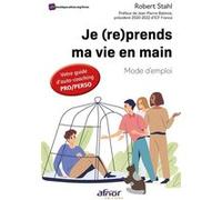Je (re)prends MA vie en main : Mode d'emploi ! Robert Stahl (Auteur), Jean-Pierre Babinot (Préface)