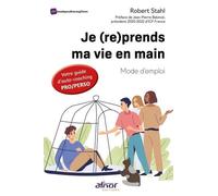 Je (re)prends MA vie en main : Mode d'emploi ! Robert Stahl (Auteur), Jean-Pierre Babinot (Préface)