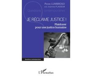 Je réclame justice ! Pierre Lumbroso (Auteur), Josephine Flasseur (Auteur)